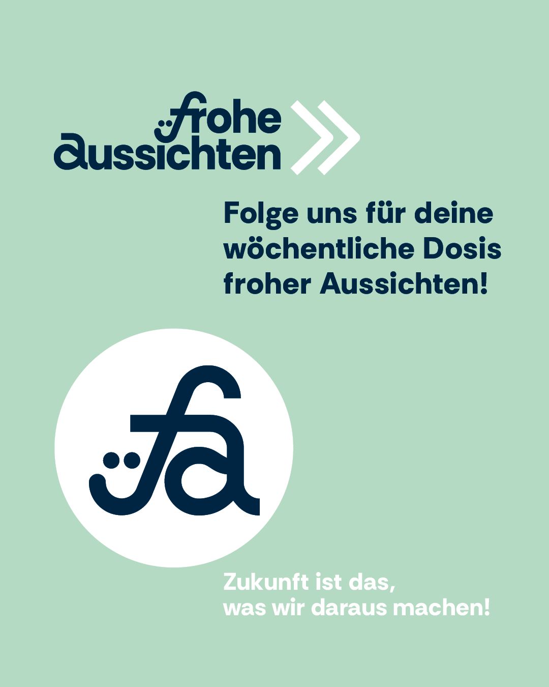 Abschluss-Sharepic der Kampagne mit fa-Signet und Aufruf „Folge uns für deine wöchentliche Dosis froher Aussichten"