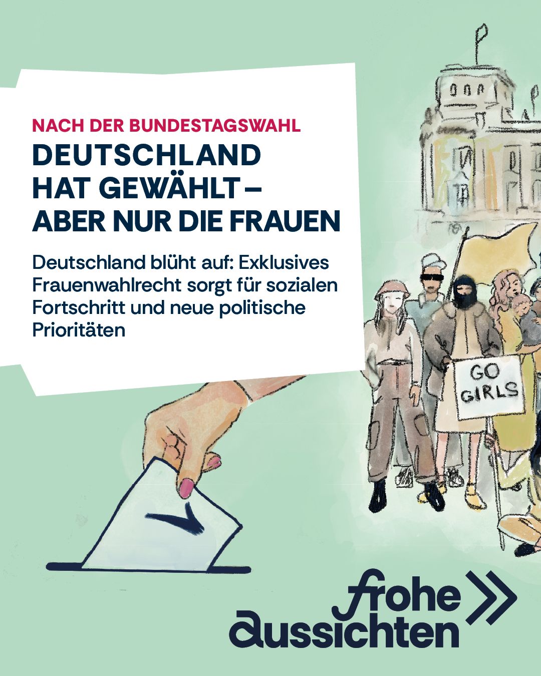 Kampagnen-Motiv „Deutschland hat gewählt – aber nur die Frauen" mit illustrierter Wahlszene und Protestschild „Go Girls"